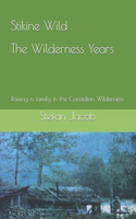 Stikine Wild - The Wilderness Years