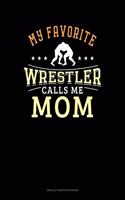 My Favorite Wrestler Calls Me Mom: Unruled Composition Book(711 Unruled Composition Book)