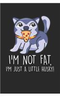 I'm not Fat, I'm just a little Husky!: Husky Hund Pizza Liebe Notizbuch gepunktet DIN A5 - 120 Seiten für Notizen, Zeichnungen, Formeln - Organizer Schreibheft Planer Tagebuch