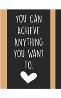 You Can Achieve Anything You Want To