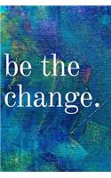 Be the Change