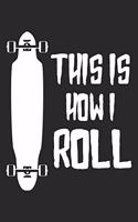 This Is How I Roll: Longboard Notebook Blank Dot Grid Longboarding Journal dotted with dots 6x9 120 Pages Checklist Record Book Take Notes Gift Planner Paper Men Women 
