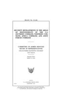 Security developments in the areas of responsibility of the U.S. Southern Command, Northern Command, Africa Command, and Joint Forces Command