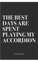 The Best Days Are Spent Playing My Accordion: A 6x9 Inch Notebook Journal Diary With A Bold Text Font Slogan On A Matte Cover and 120 Blank Lined Pages Makes A Great Alternative To A Card
