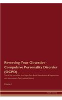 Reversing Your Obsessive-Compulsive Personality Disorder (OCPD): The 30 Day Journal for Raw Vegan Plant-Based Detoxification & Regeneration with Information & Tips (Updated Edition) Volume 1