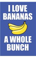 I Love Bananas A Whole Bunch: Notebook For Fruit Lovers 6" x 9" 120 Page Journal College Ruled Lined Writing Paper