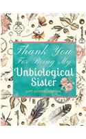 Thank You For Being My Unbiological Sister Guided Journal: Fully Colored Illustrated Thank You Book; Unbiological Sister Gift Book To Thank Your Best Friend For Walking With You In Your Life; Celebrate Best 