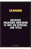 Examiner, Because Freaking Awesome Is Not An Official Job Title: Career Motivational Quotes 6x9 120 Pages Blank Lined Notebook Journal
