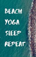 Beach Yoga Sleep Repeat