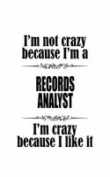 I'm Not Crazy Because I'm A Records Analyst I'm Crazy Because I like It