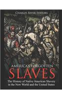 America's Forgotten Slaves: The History of Native American Slavery in the New World and the United States