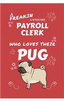 A Freakin Awesome Payroll Clerk Who Loves Their Pug: Perfect Gag Gift For An Payroll Clerk Who Happens To Be Freaking Awesome And Love Their Doggo! - Blank Lined Notebook Journal - 100 Pages 6 x 9 Form