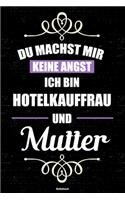 Du machst mir keine Angst ich bin Hotelkauffrau und Mutter Notizbuch