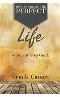 How To Create The Perfect Life