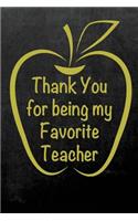 Thank You for Being My Favorite Teacher: End of School Year Teacher Appreciation 6x9 Lined Journal Gifts