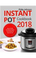 Instant Pot Cookbook 2018: Modern & Simple, Most Delicious Pressure Cooker Recipes That Anyone Can Cook