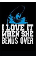 I Love It When She Bends Over
