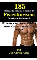 185 Recetas de Comidas y Batidos de Fisiculturismo Para Que Se Vea Increíble: ¡Cree un cuerpo esculpido y marcado en la mitad del tiempo!