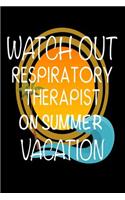 Watch Out Respiratory Therapist On Summer Vacation: Novelty Vacation Gag Gift Notebook For Pulmonary Healthcare Practitioners