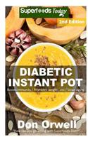 Diabetic Instant Pot: 50+ One Pot Instant Pot Recipe Book, Dump Dinners Recipes, Quick & Easy Cooking Recipes, Antioxidants & Phytochemicals: Soups Stews and Chilis, Pres