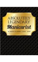 Absolutely Legendary Manicurist: 16 Month Planner 2018 - 2019