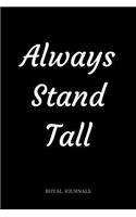 Always Stand Tall: Journal book, 6 x 9 inch lined pages