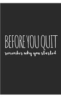 Before You Quit, Remember Why You Started: Blank Lined Writing Journal Notebook Diary 6x9