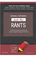 Just for Rants Journal Notebook: Perfect for General Ranting, Pet Peeves, Disgusts & Rages of All Kinds. Journal about Politics, Religion, Money, Work, the Boss, and More