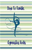 Born to Tumble. Gymnastics Rocks