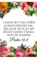 I Have Set the Lord Always Before Me; Because He Is at My Right Hand, I Shall Not Be Shaken. Psalm 16: 8: A Wide Ruled Notebook