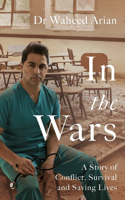 In the Wars: A Doctor's Story of Conflict, Survival and Saving Lives