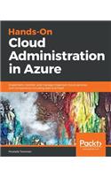 Hands-On Cloud Administration in Azure: Implement, monitor, and manage important Azure services and components including IaaS and PaaS