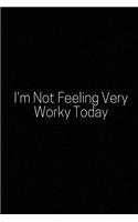 I'm Not Feeling Very Worky Today: A Wide Ruled Notebook, Journal