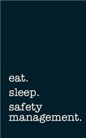 Eat. Sleep. Safety Management. - Lined Notebook: Writing Journal