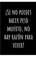 ¡Si no puedes hacer peso muerto, no hay razón para vivir!