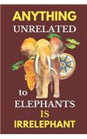 Anything Unrelated to Elephants Is Irrelephant