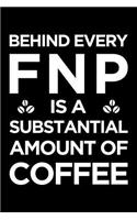 Behind Every Fnp Is a Substantial Amount of Coffee