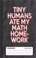 Tiny Humans Ate My Math Homework 5x5 Graph Paper: Math Grid Paper Notebook for School Student