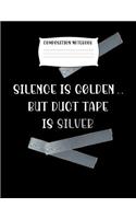 Composition Notebook Silence Is Golden.. But Duct Tape Is Silver