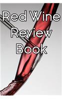 Red Wine Review Book: Write Records of Red Wines, Projects, Tastings, Equipment, Cocktails, Guides, Reviews and Courses