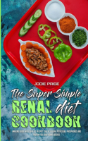 The Super Simple Renal Diet Cookbook: Amazing Guide With Over 50 Recipes Low in Sodium, Potassium, Phosphorus and Protein for Your Kidney Disease