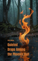 Quieted Drops Among the Phoenix Duff
