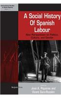 Social History of Spanish Labour: New Perspectives on Class, Politics, and Gender