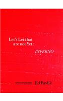 Let?s Let That Are Not Yet: Inferno