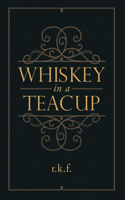 Whiskey in a Teacup