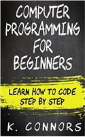 Computer Programming for Beginners: Learn How to Code Step by Step