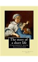 story of a short life. (Children's book ) Illustrted: By: Juliana Horatia Ewing (née Gatty) (3 August 1841 - 13 May 1885) was an English writer of children's stories.