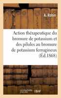 Notice Sur l'Action Thérapeutique Du Bromure de Potassium Et Des Pilules Au Bromure de Potassium