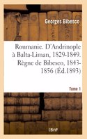 Roumanie. d'Andrinople À Balta-Liman, 1829-1849. Règne de Bibesco- Tome 1