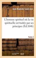 L'Homme Spirituel Où La Vie Spirituelle Est Traitée Par Ses Principes- Partie 2